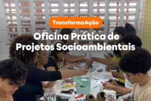TdH Brasil realiza Oficina Prática de Projetos Socioambientais para a Rede Reaver Nordeste